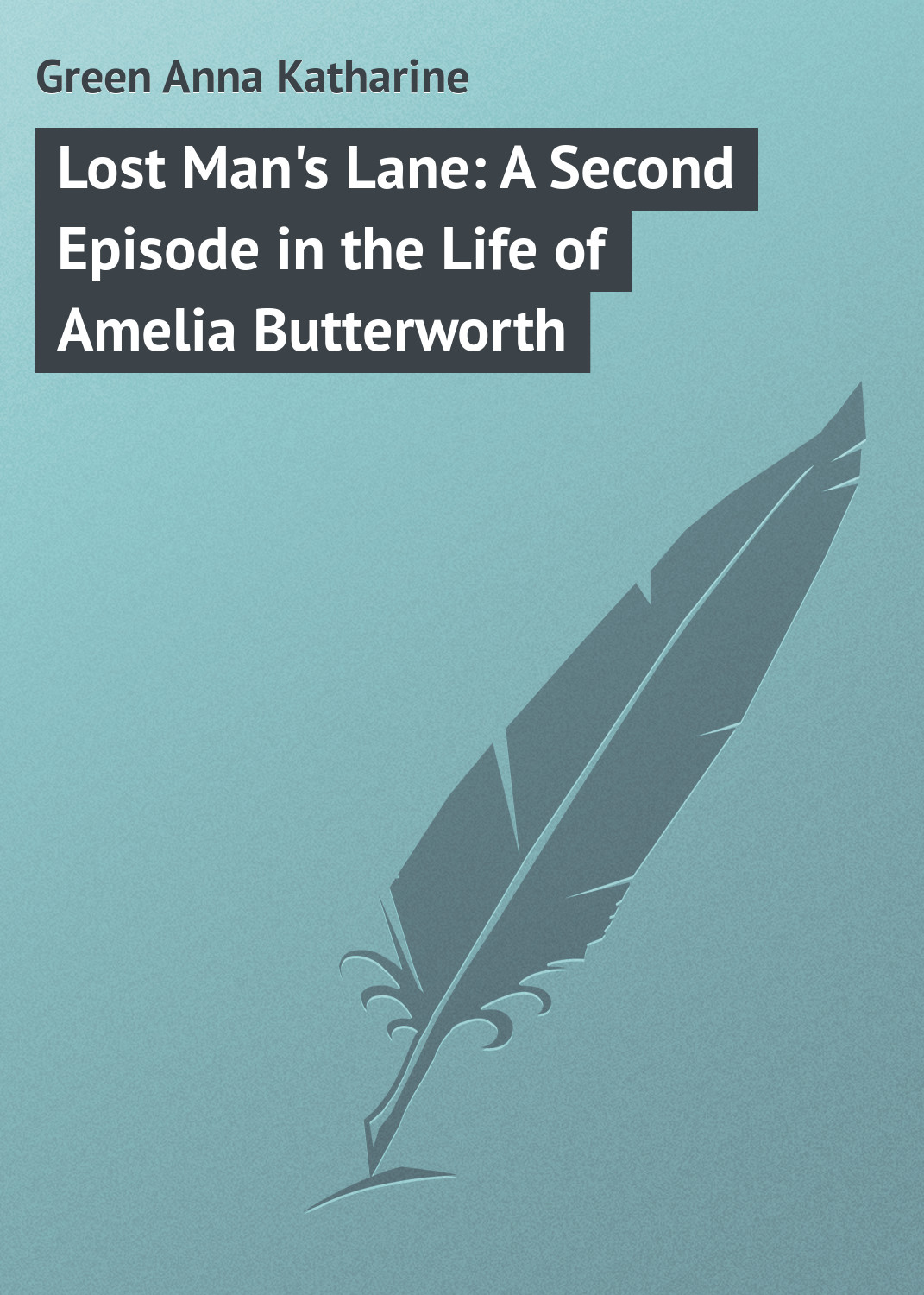 Lost Man\'s Lane: A Second Episode in the Life of Amelia Butterworth