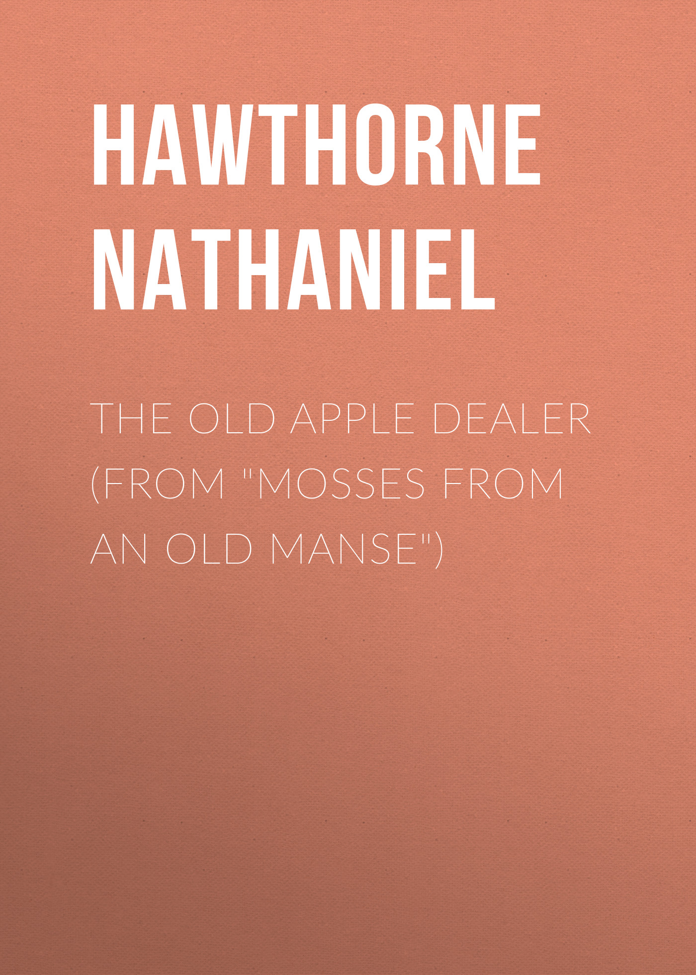 The Old Apple Dealer (From \"Mosses from an Old Manse\")
