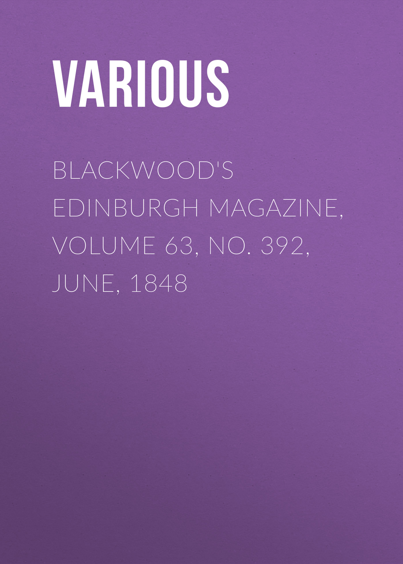 Blackwood\'s Edinburgh Magazine, Volume 63, No. 392, June, 1848