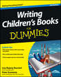 Writing Children\'s Books For Dummies