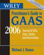 Wiley Practitioner\'s Guide to GAAS 2006. Covering all SASs, SSAEs, SSARSs, and Interpretations