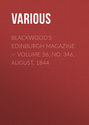 Blackwood\'s Edinburgh Magazine — Volume 56, No. 346, August, 1844