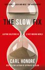 The Slow Fix: Solve Problems, Work Smarter and Live Better in a Fast World