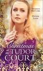 Christmas At The Tudor Court: The Queen\'s Christmas Summons \/ The Warrior\'s Winter Bride