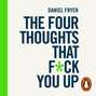 Four Thoughts That F*ck You Up ... and How to Fix Them