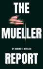 The Mueller Report: The Special Counsel Robert S. Muller\'s final report on Collusion between Donald Trump and Russia