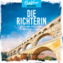 Die Richterin und die Tote vom Pont du Gard - Ein Südfrankreich-Krimi, Band 1 (ungekürzt)