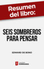 Resumen del libro \"Seis sombreros para pensar\" de Edward de Bono