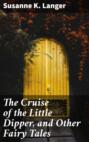 The Cruise of the Little Dipper, and Other Fairy Tales